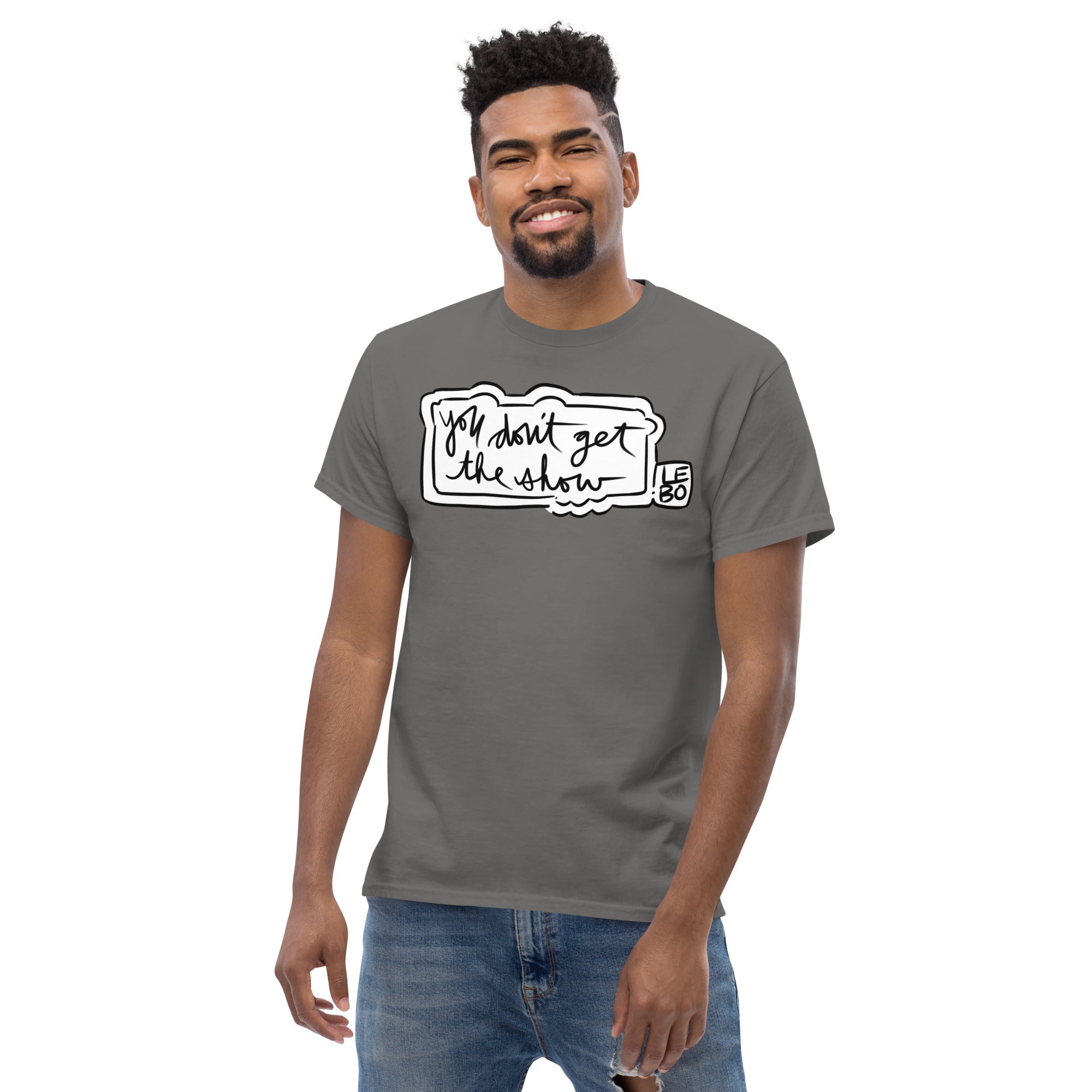 You Don't Get The Show- Lebo Short Sleeve T-Shirts